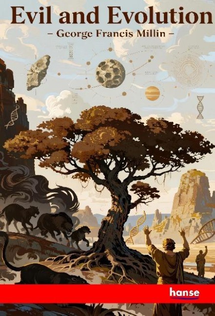 Evil and Evolution: An Attempt to turn the Light of Modern Science on to the Ancient Mystery of Evil