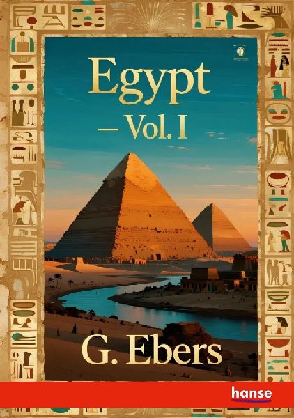 Egypt: Descriptive, Historical and Picturesque - Vol. I