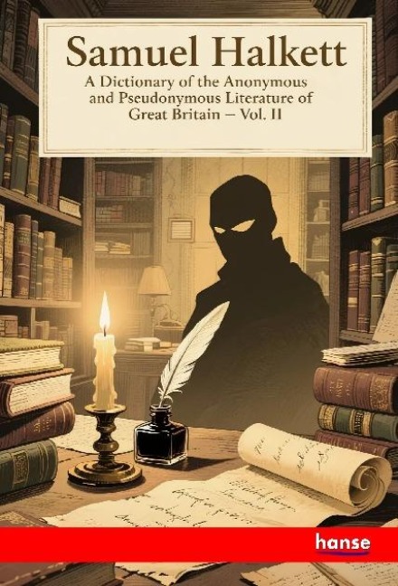A Dictionary of the Anonymous and Pseudonymous Literature of Great Britain: Vol. II