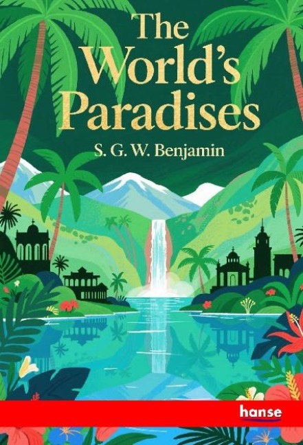 The Worlds Paradises: or Sketches of Life, Scenery, and Climate in Noted Sanitaria