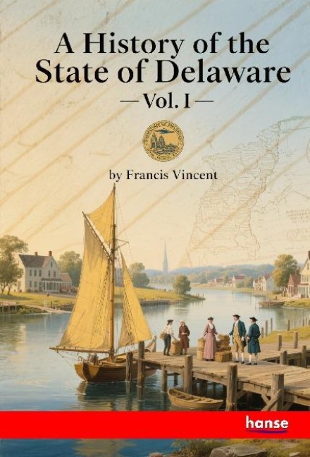 A History of the State of Delaware: Vol. I