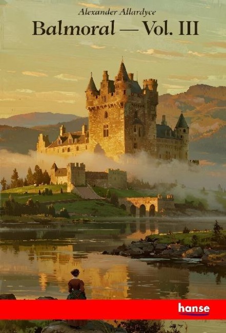 Balmoral: A Romance of the Queens Country - Vol. III