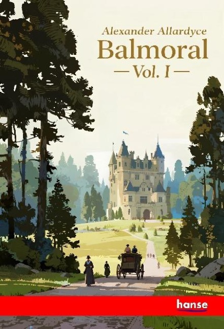 Balmoral: A Romance of the Queens Country - Vol. I