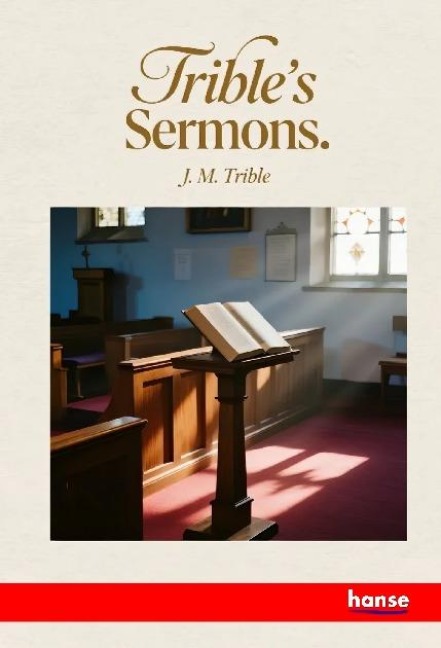 Tribles Sermons: Being a Series of Practical and Doctrinal Discourses