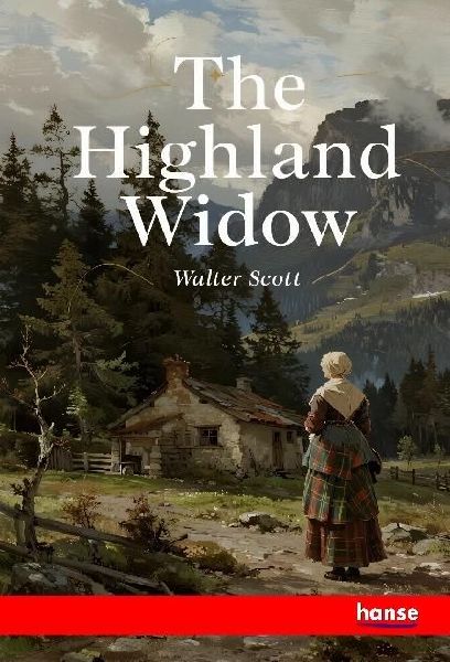 The Highland Widow: The Waverley Novels - Vol. XLI