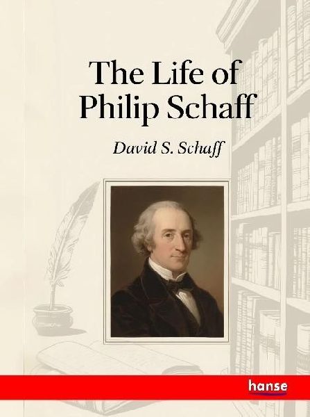 The Life of Philip Schaff