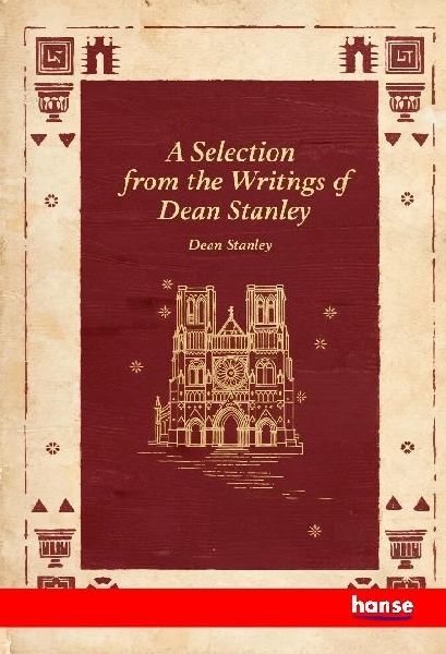 A Selection from the Writings of Dean Stanley