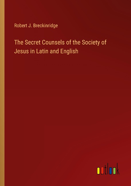 The Secret Counsels of the Society of Jesus in Latin and English