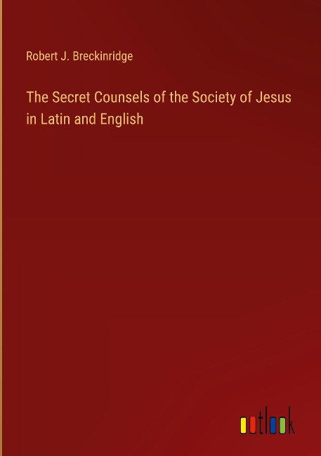 The Secret Counsels of the Society of Jesus in Latin and English