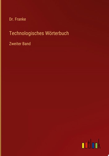 Technologisches Wörterbuch Zweiter Band