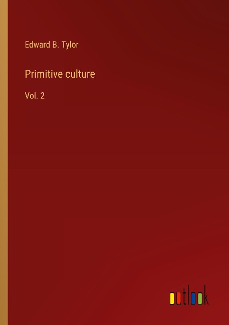 Primitive culture: Vol. 2