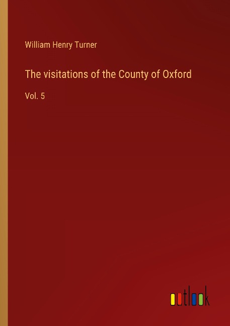 The visitations of the County of Oxford: Vol. 5