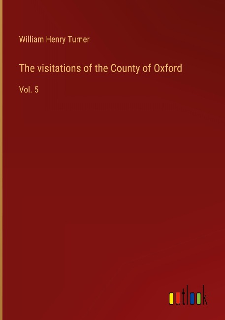The visitations of the County of Oxford: Vol. 5