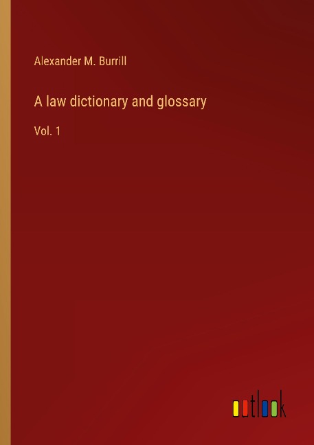 A law dictionary and glossary: Vol. 1