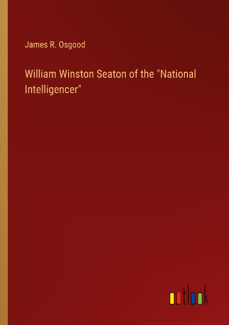 William Winston Seaton of the National Intelligencer