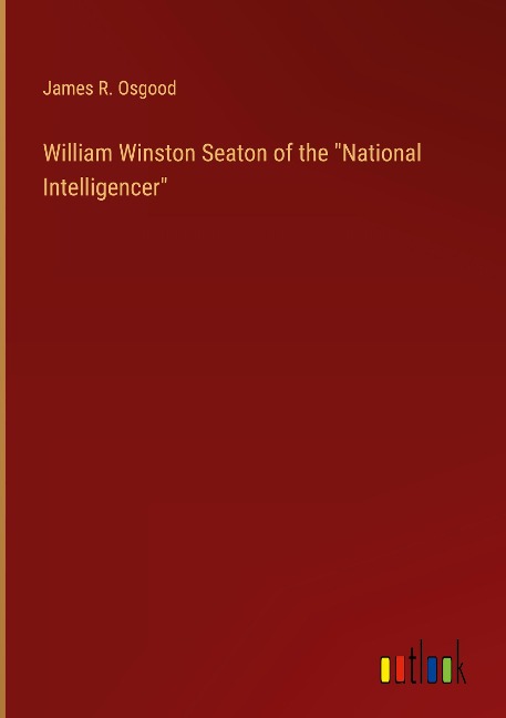 William Winston Seaton of the National Intelligencer