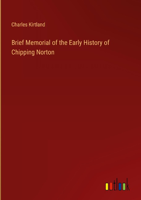 Brief Memorial of the Early History of Chipping Norton
