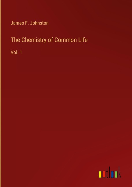 The Chemistry of Common Life: Vol. 1