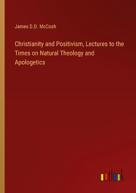 Christianity and Positivism, Lectures to the Times on Natural Theology and Apologetics