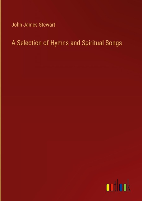 A Selection of Hymns and Spiritual Songs