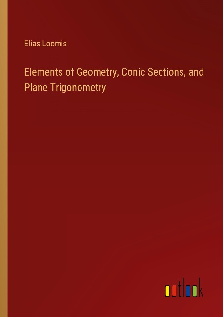 Elements of Geometry, Conic Sections, and Plane Trigonometry