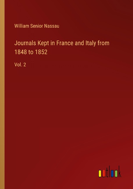 Journals Kept in France and Italy from 1848 to 1852: Vol. 2