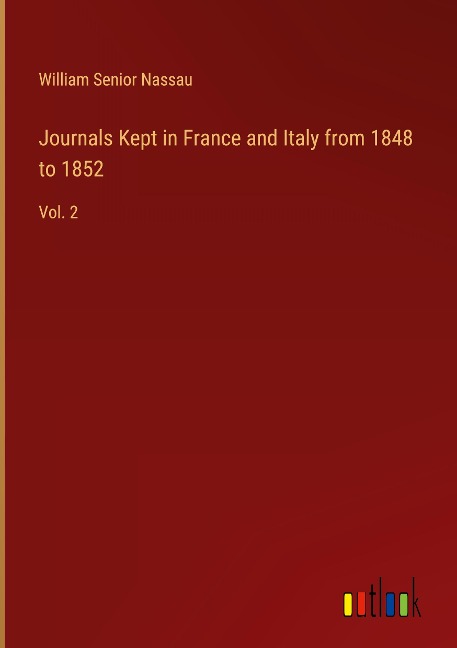 Journals Kept in France and Italy from 1848 to 1852: Vol. 2