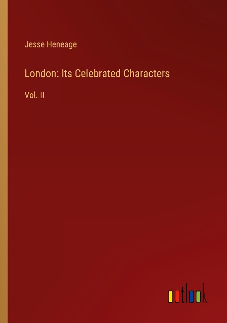 London: Its Celebrated Characters: Vol. II