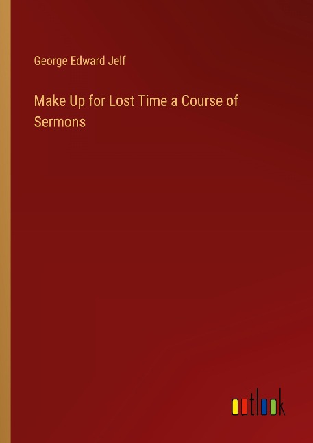 Make Up for Lost Time a Course of Sermons