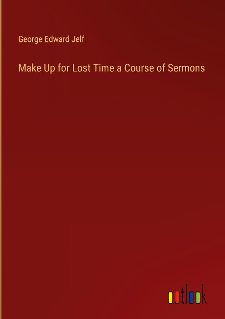 Make Up for Lost Time a Course of Sermons