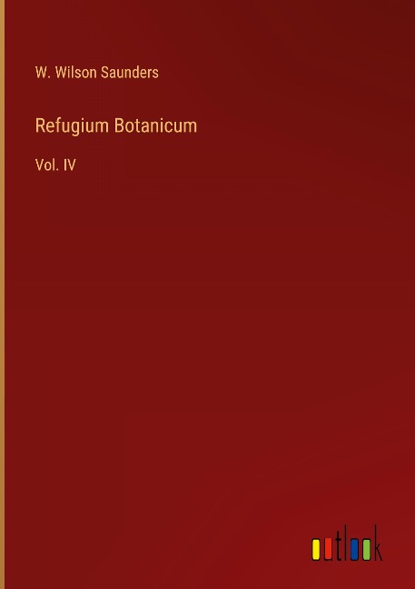 Refugium Botanicum: Vol. IV