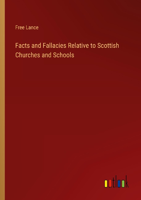 Facts and Fallacies Relative to Scottish Churches and Schools