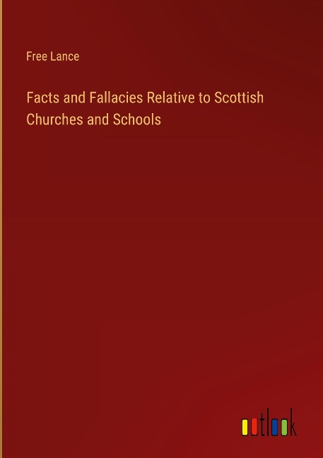 Facts and Fallacies Relative to Scottish Churches and Schools