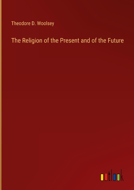 The Religion of the Present and of the Future