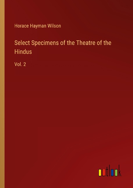 Select Specimens of the Theatre of the Hindus: Vol. 2