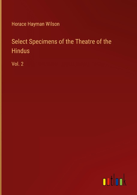 Select Specimens of the Theatre of the Hindus: Vol. 2