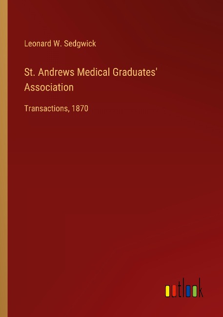 St. Andrews Medical Graduates Association: Transactions, 1870