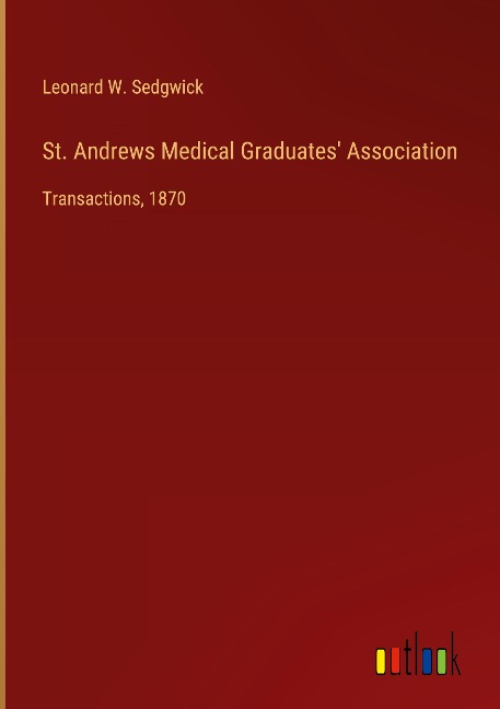St. Andrews Medical Graduates Association: Transactions, 1870