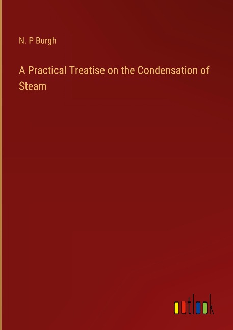 A Practical Treatise on the Condensation of Steam