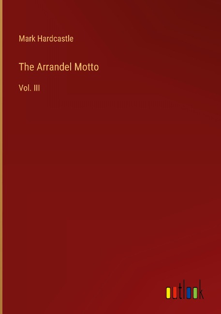 The Arrandel Motto: Vol. III