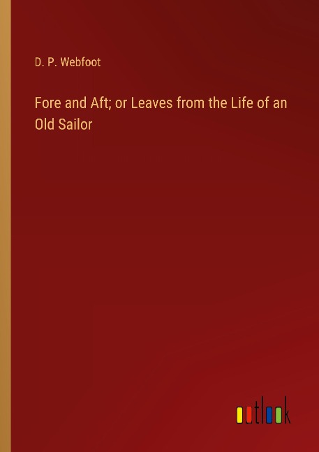 Fore and Aft; or Leaves from the Life of an Old Sailor