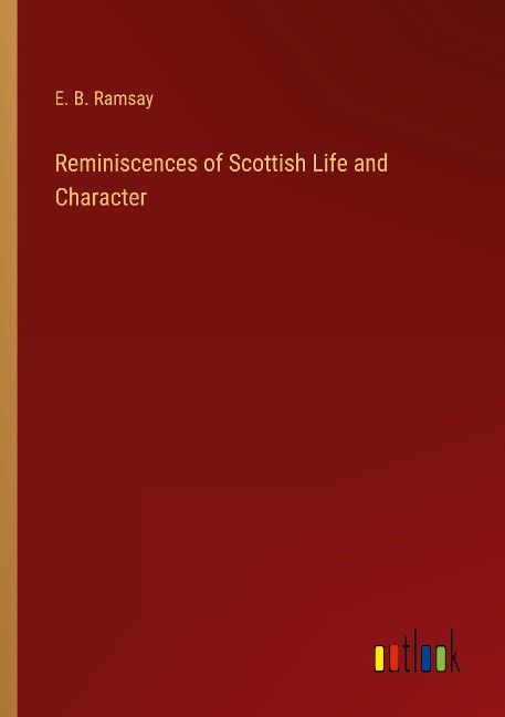 Reminiscences of Scottish Life and Character
