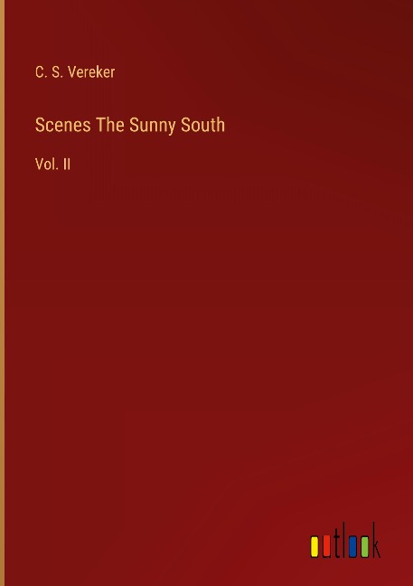 Scenes The Sunny South: Vol. II