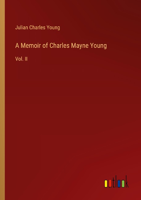 A Memoir of Charles Mayne Young: Vol. II