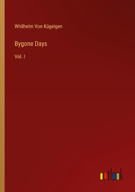 Bygone Days: Vol. I