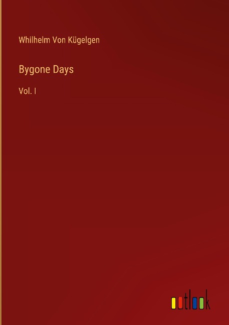 Bygone Days: Vol. I