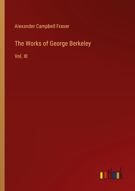 The Works of George Berkeley: Vol. III