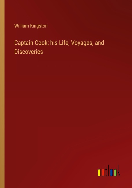Captain Cook; his Life, Voyages, and Discoveries