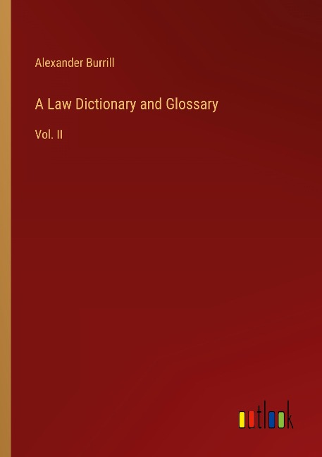 A Law Dictionary and Glossary: Vol. II