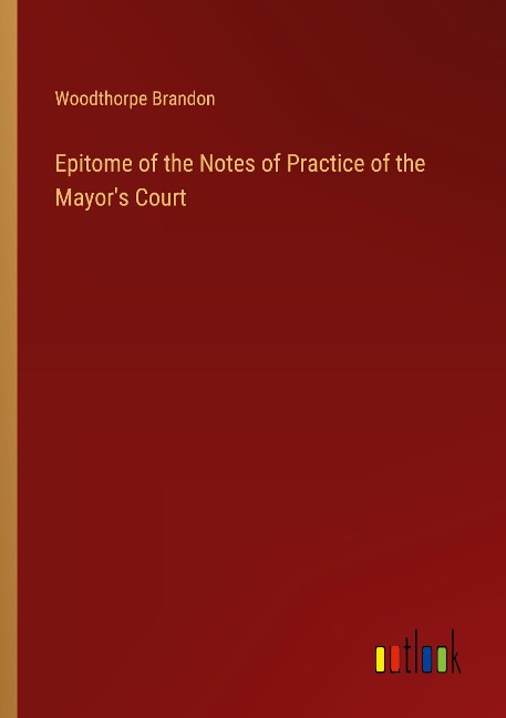 Epitome of the Notes of Practice of the Mayors Court